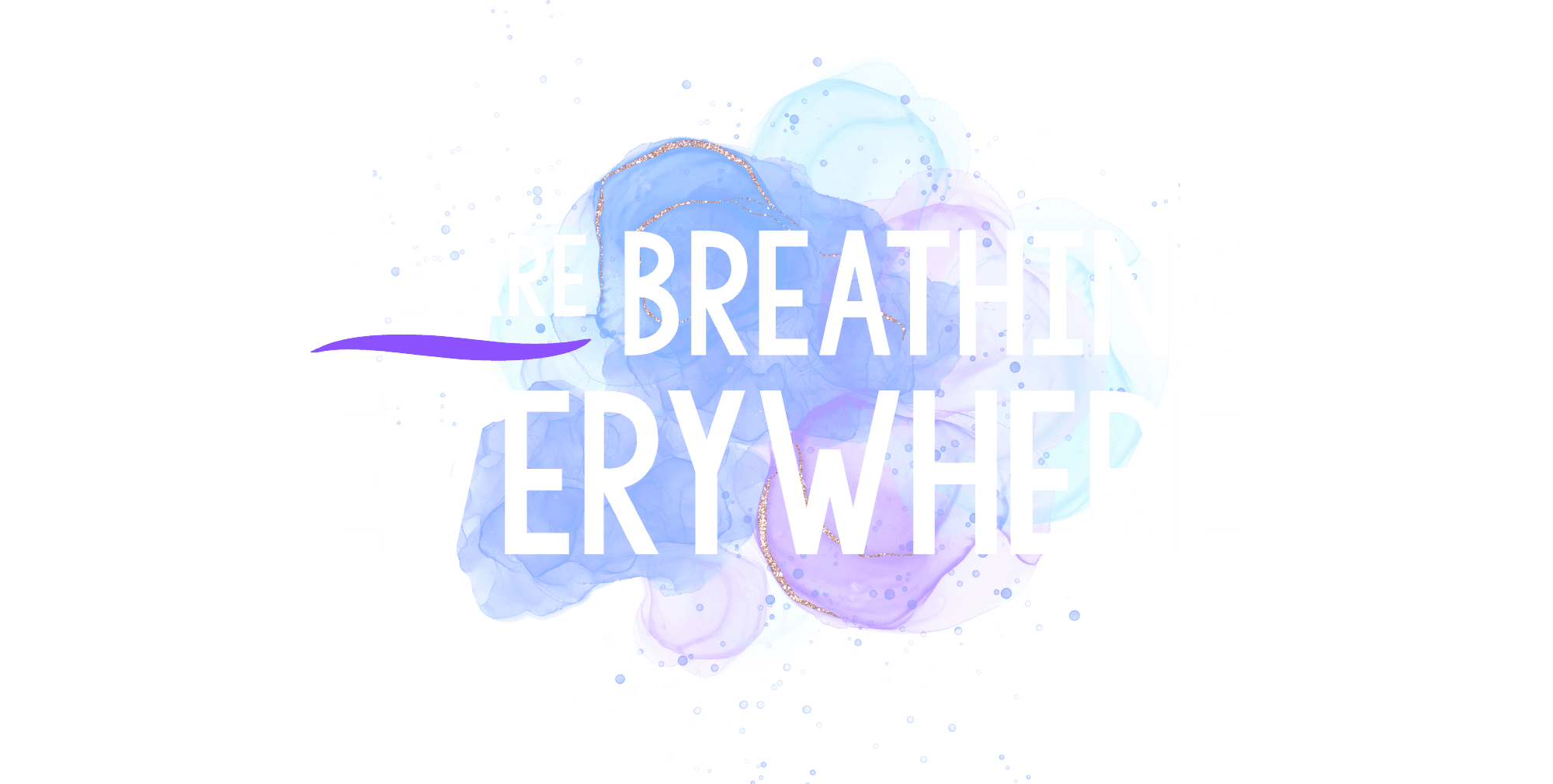 We are breathing everywhere